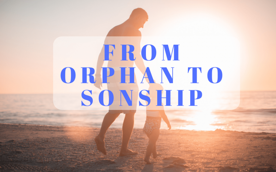 From Orphan to Sonship
